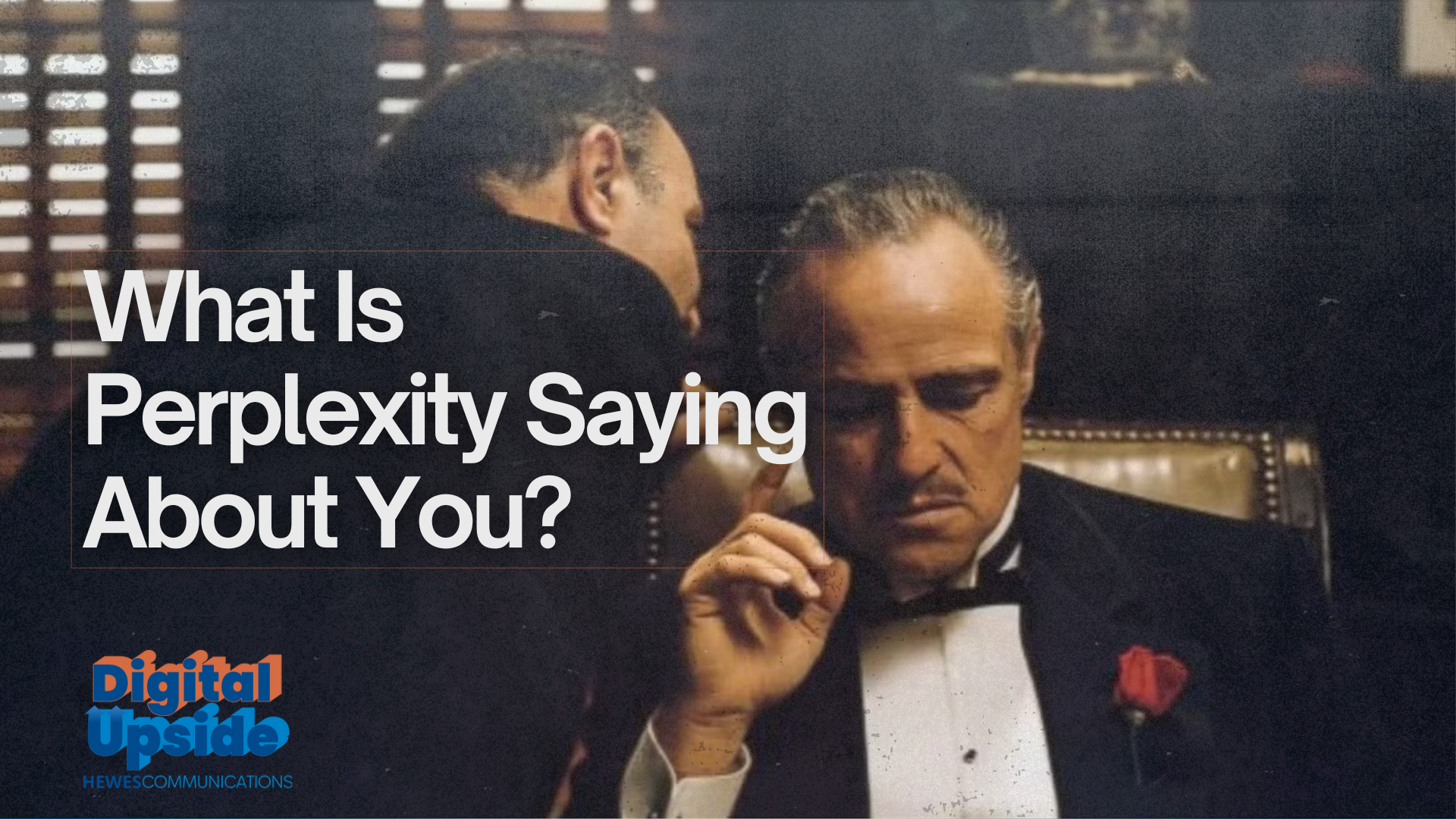 what is perplexity saying about you? hewes communications digital upside linkedin newsletter