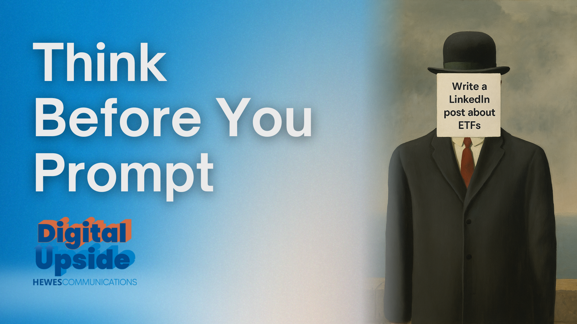 think before you prompt hewes digital upside