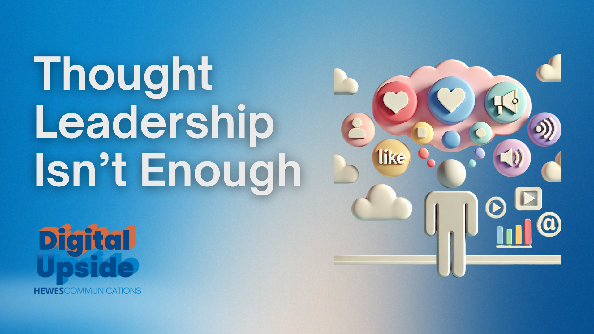 Thought Leadership Isn't Enough - Hewes Digital Upside
